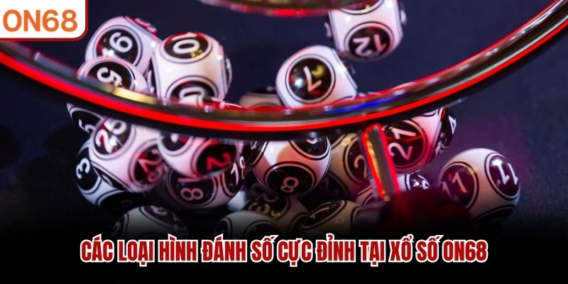 Các loại hình đánh số cực đỉnh tại xổ số ON68