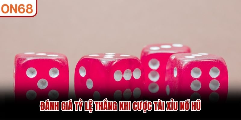 Đánh giá tỷ lệ thắng khi cược tài xỉu nổ hũ