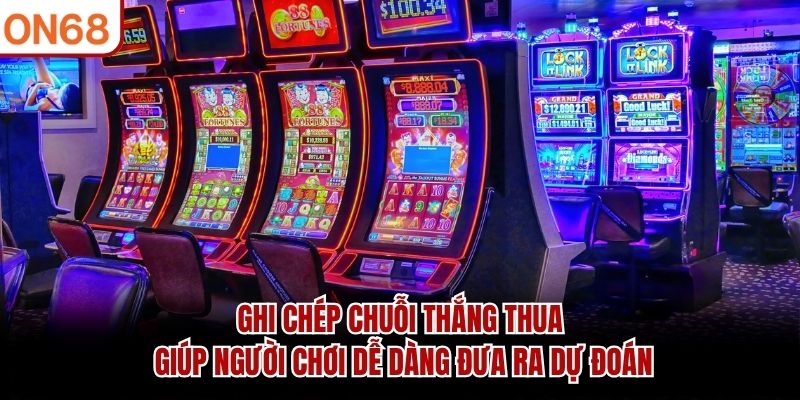 Ghi chép chuỗi thắng thua giúp người chơi dễ dàng đưa ra dự đoán