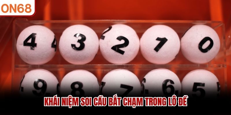 Khái niệm soi cầu bắt chạm trong lô đề