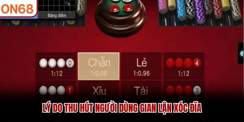 Lý do thu hút người dùng gian lận xóc đĩa