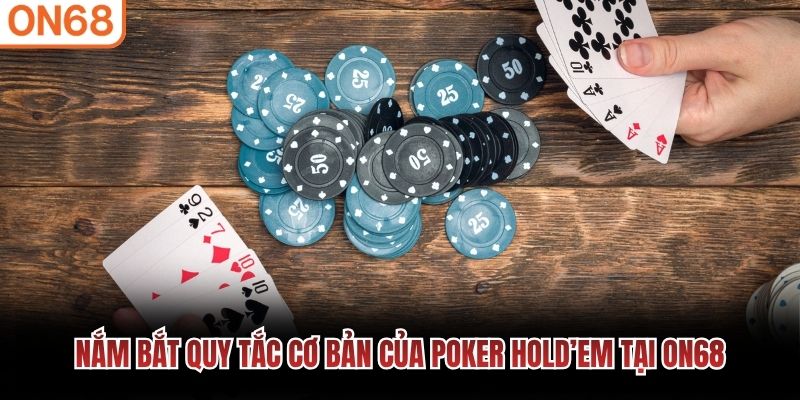 Nắm bắt quy tắc cơ bản của Poker Hold’em tại ON68