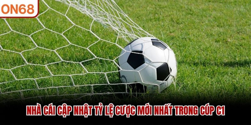 Nhà cái cập nhật tỷ lệ cược mới nhất trong Cúp C1