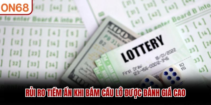 Rủi ro tiềm ẩn khi bám cầu lô được đánh giá cao