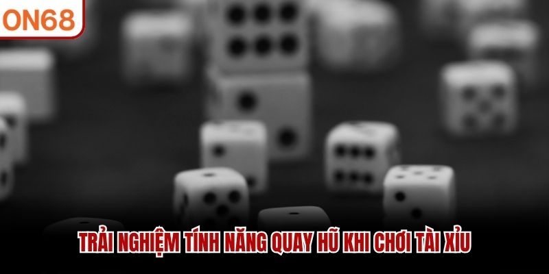 Trải nghiệm tính năng quay hũ khi chơi tài xỉu