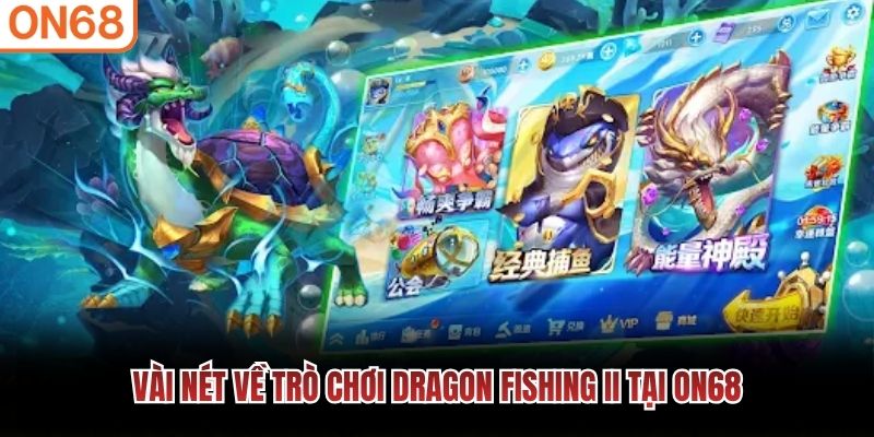 Vài nét về trò chơi Dragon Fishing II tại ON68