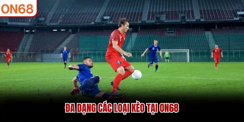 Đa dạng các loại kèo tại ON68