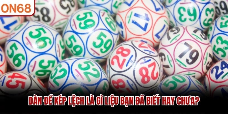 Dàn đề kép lệch là gì liệu bạn đã biết hay chưa?