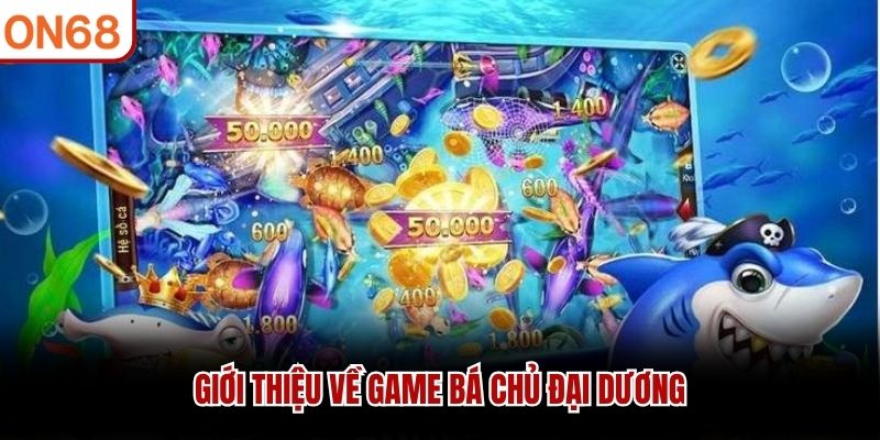 Giới thiệu về game Bá Chủ Đại Dương